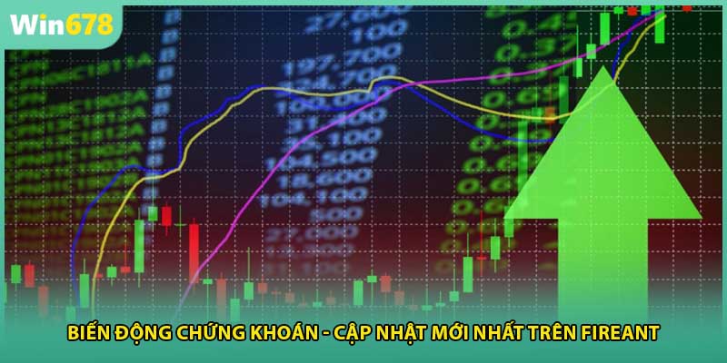 Biến Động Chứng Khoán - Cập Nhật Mới Nhất Trên Fireant