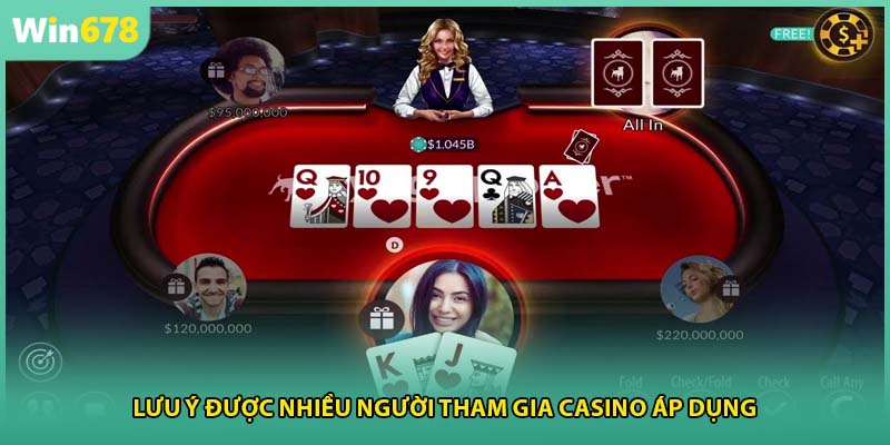 Lưu ý được nhiều người tham gia casino áp dụng