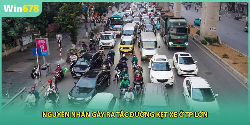 Nguyên nhân gây ra tắc đường kẹt xe ở tp lớn