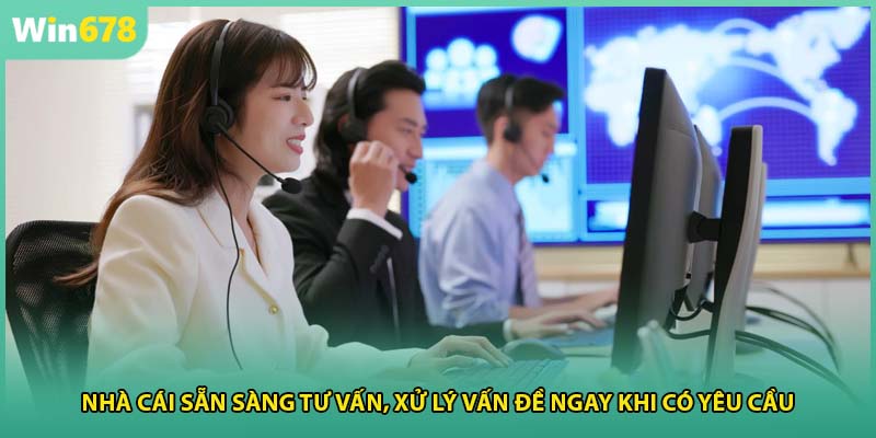 Nhà cái sẵn sàng tư vấn, xử lý vấn đề ngay khi có yêu cầu